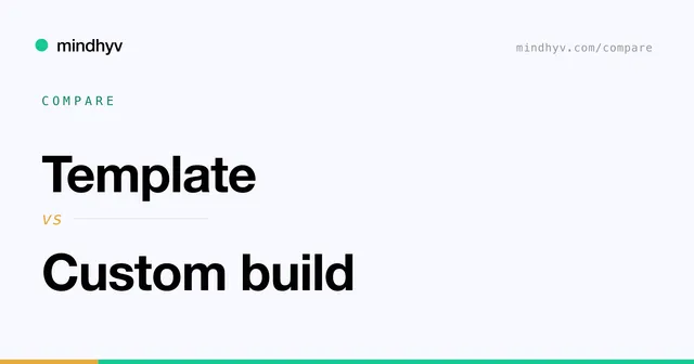 Template versus Custom build